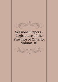 Sessional Papers - Legislature of the Province of Ontario, Volume 10