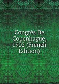 Congres De Copenhague, 1902 (French Edition)