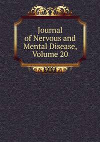 Journal of Nervous and Mental Disease, Volume 20
