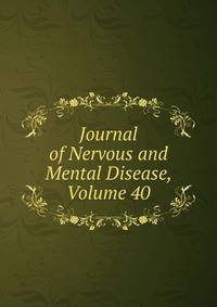 Journal of Nervous and Mental Disease, Volume 40