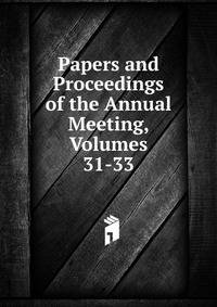 Papers and Proceedings of the Annual Meeting, Volumes 31-33