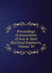Proceedings of Association of Iron &amp; Steel Electrical Engineers, Volume 10