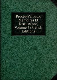 Proces-Verbaux, Memoires Et Discussions, Volume 7 (French Edition)