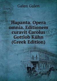 Hapanta. Opera omnia. Editionem curavit Carolus Gottlob Kuhn (Greek Edition)
