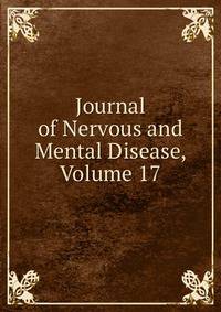Journal of Nervous and Mental Disease, Volume 17