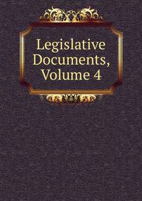 Legislative Documents, Volume 4