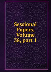 Sessional Papers, Volume 38, part 1