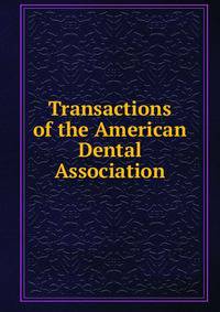 Transactions of the American Dental Association
