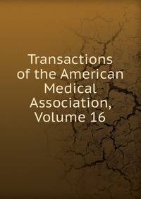 Transactions of the American Medical Association, Volume 16