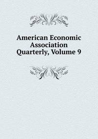 American Economic Association Quarterly, Volume 9