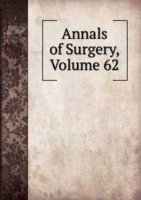 Annals of Surgery, Volume 62