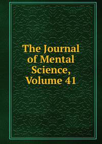 The Journal of Mental Science, Volume 41