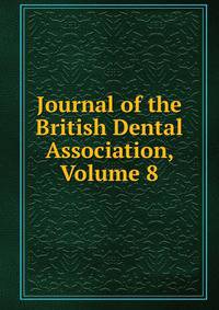 Journal of the British Dental Association, Volume 8