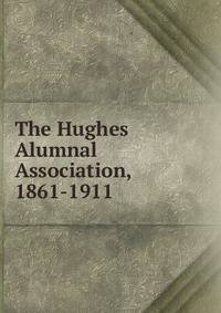 The Hughes Alumnal Association, 1861-1911