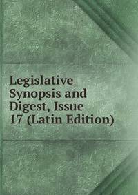 Legislative Synopsis and Digest, Issue 17 (Latin Edition)