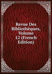 Revue Des Bibliotheques, Volume 12 (French Edition)