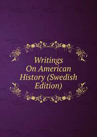 Writings On American History (Swedish Edition)