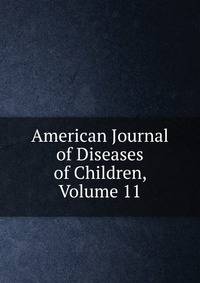 American Journal of Diseases of Children, Volume 11