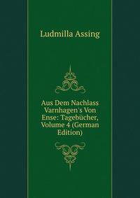 Aus Dem Nachlass Varnhagen's Von Ense: Tageb?cher, Volume 4 (German Edition)