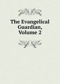 The Evangelical Guardian, Volume 2