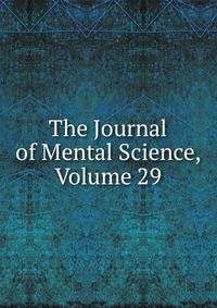 The Journal of Mental Science, Volume 29