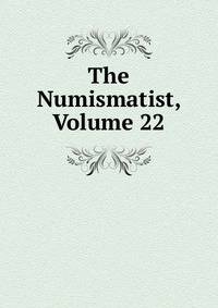 The Numismatist, Volume 22