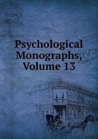 Psychological Monographs, Volume 13