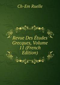 Revue Des Etudes Grecques, Volume 11 (French Edition)