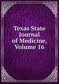 Texas State Journal of Medicine, Volume 16