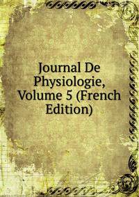 Journal De Physiologie, Volume 5 (French Edition)