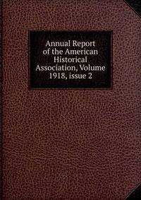 Annual Report of the American Historical Association, Volume 1918, issue 2