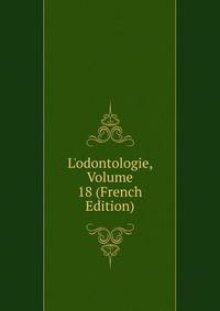 L'odontologie, Volume 18 (French Edition)