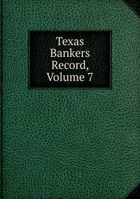 Texas Bankers Record, Volume 7
