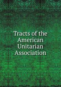 Tracts of the American Unitarian Association