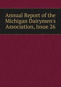 Annual Report of the Michigan Dairymen's Association, Issue 26