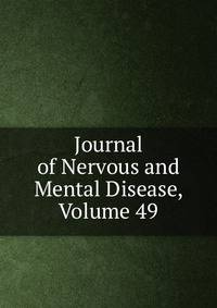 Journal of Nervous and Mental Disease, Volume 49