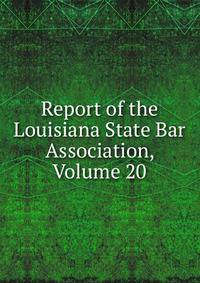 Report of the Louisiana State Bar Association, Volume 20