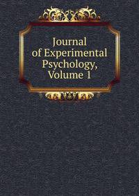 Journal of Experimental Psychology, Volume 1