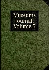 Museums Journal, Volume 3