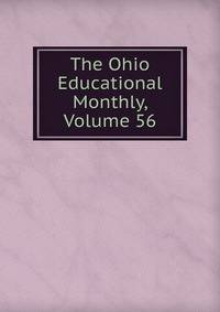 The Ohio Educational Monthly, Volume 56