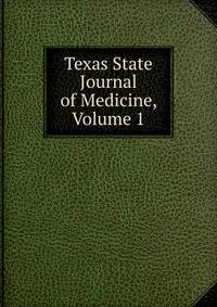 Texas State Journal of Medicine, Volume 1