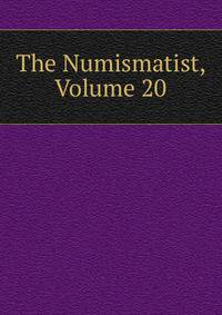 The Numismatist, Volume 20