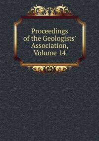 Proceedings of the Geologists' Association, Volume 14