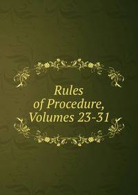 Rules of Procedure, Volumes 23-31