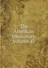 The American Missionary, Volume 47