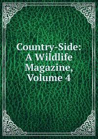 Country-Side: A Wildlife Magazine, Volume 4