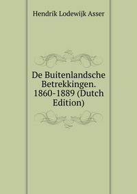 De Buitenlandsche Betrekkingen. 1860-1889 (Dutch Edition)