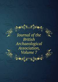 Journal of the British Archaeological Association, Volume 7