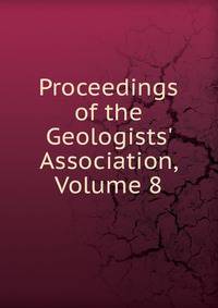 Proceedings of the Geologists' Association, Volume 8