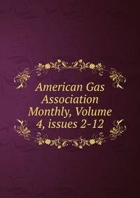 American Gas Association Monthly, Volume 4, issues 2-12